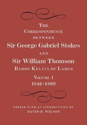 The Correspondence Between Sir George Gabriel Stokes and Sir William Thomson, Baron Kelvin of Largs 2 Part Set by William Thomson, George Gabriel Stokes