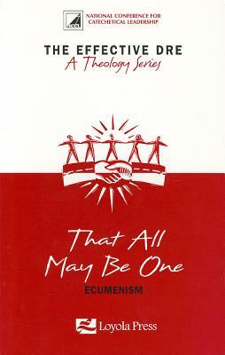 That All May Be One: Ecumenism by Jeffrey Gros