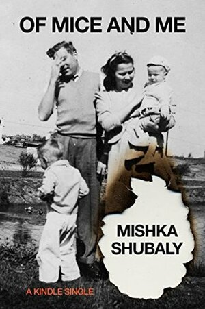 Of Mice and Me by Mishka Shubaly