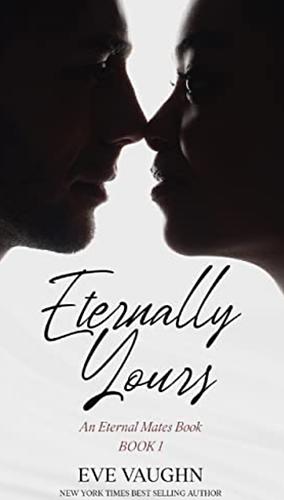 Eternally Yours by Eve Vaughn