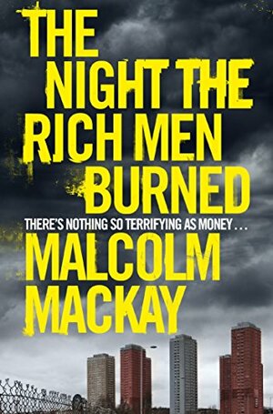 The Night the Rich Men Burned by Malcolm Mackay