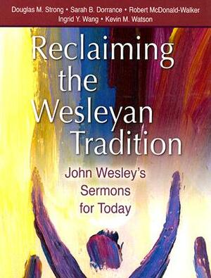 Reclaiming Our Wesleyan Tradition: John Wesley's Sermons for Today by Sarah Babylon Dorrance, Robert P. McDonald-Walker, Douglas M. Strong