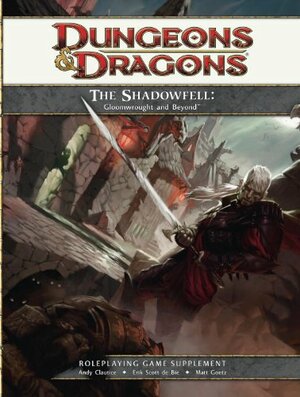 The Shadowfell: Gloomwrought and Beyond: A 4th edition Dungeons & Dragons Supplement by Andy Clautice, Matt Goetz, Erik Scott de Bie