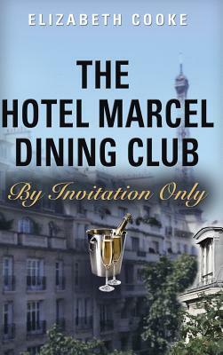 The Hotel Marcel Dining Club: By Invitation Only by Elizabeth Cooke