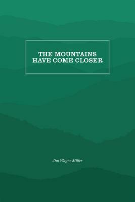 The Mountains Have Come Closer by Jim Wayne Miller