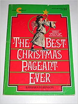 The Best Christmas Pageant Ever by Barbara Robinson