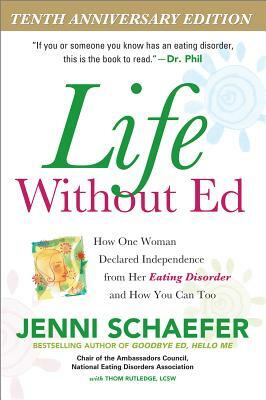 Life Without Ed: How One Woman Declared Independence from Her Eating Disorder and How You Can Too by Jenni Schaefer