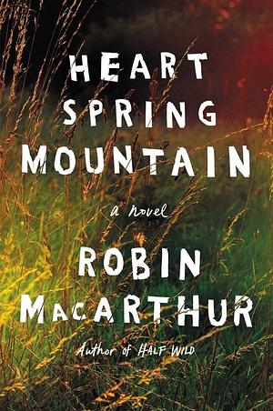 HEART SPRING MTN by Robin MacArthur, Robin MacArthur