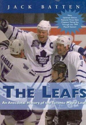 The Leafs: An Anecdotal History of the Toronto Maple Leafs by Jack Batten