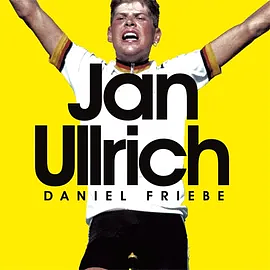 Jan Ullrich: The Best There Never Was by Daniel Friebe