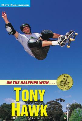 On the Halfpipe with Tony Hawk by Matt Christopher