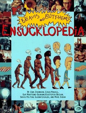 Beavis and Butthead Ensucklopedia by Mike Judge, Glenn Eichler, Chris Marcil, Kris Brown, Sam Johnson