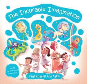 The Incurable Imagination: Learning Has Never Been So Much Fun! by Paul Russell, Aska