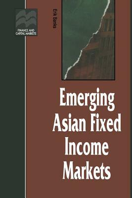 Emerging Asian Fixed Income Markets by Erik Banks