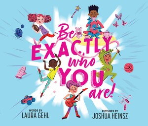Be Exactly Who You Are by Laura Gehl