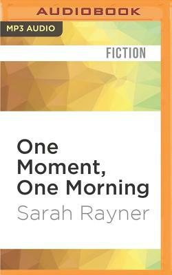 One Moment, One Morning by Sarah Rayner