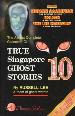 The Almost Complete Collection of True Singapore Ghost Stories, Volume 10 by Russell Lee