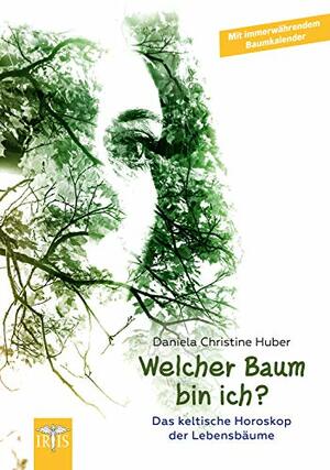 Lasst die Bäume zu uns sprechen: Das keltische Horoskop der Lebensbäume by Daniela Christine Huber