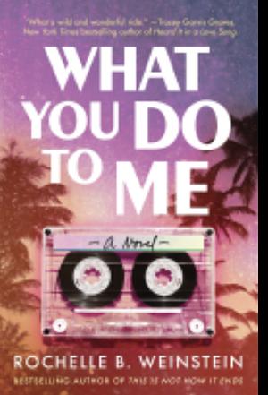 What You Do To Me  by Rochelle B. Weinstein