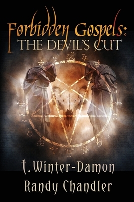 Forbidden Gospels: The Devil's Cut by Randy Chandler, T. Winter-Damon
