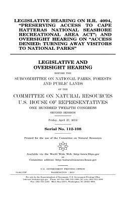 Legislative hearing on H.R. 4094, "Preserving Access to Cape Hatteras National Seashore Recreational Area Act"; and oversight hearing on "Access denie by Committee on Natural Resources, United States Congress, United States House of Representatives