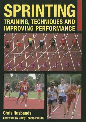 Sprinting: Training, Techniques and Improving Performance by Chris Husbands