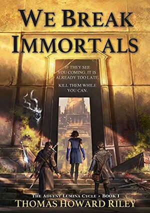 We Break Immortals by Thomas Howard Riley