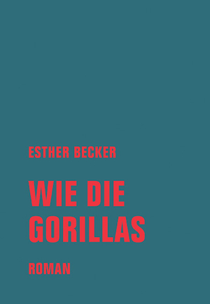 Wie die Gorillas by Esther Becker