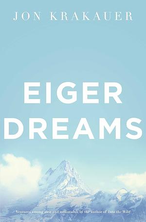 Eiger Dreams by Jon Krakauer