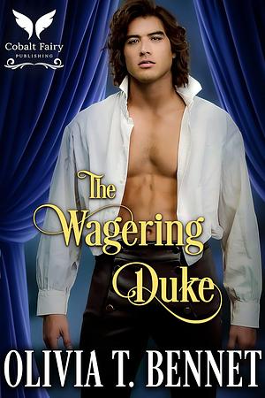 The Wagering Duke by Olivia T. Bennet