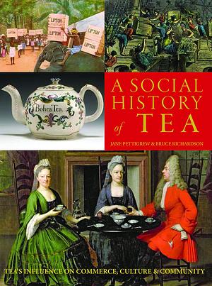 A Social History of Tea by Bruce Richardson, Jane Pettigrew