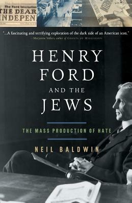 Henry Ford and the Jews: The Mass Production of Hate by Neil Baldwin