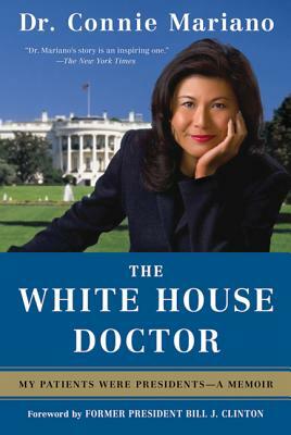 The White House Doctor: My Patients Were Presidents: A Memoir by Connie Mariano
