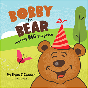 Bobby the Bear and His Big Surprise by Ryan O'Connor