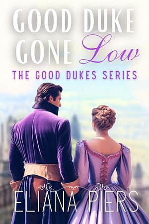 Good Duke Gone Low: A Reformed Rake Historical Regency Romance Novel by Eliana Piers, Eliana Piers