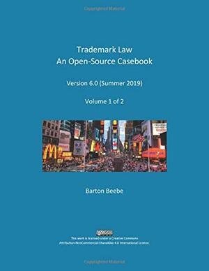 Trademark Law: An Open-Source Casebook (Version 6.0): Volume 1 of 2 by Barton Beebe