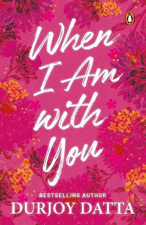 When I am with you by Durjoy Datta