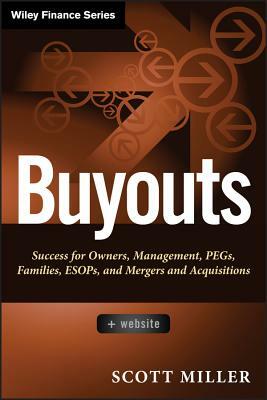 Buyouts, + Website: Success for Owners, Management, Pegs, Esops and Mergers and Acquisitions by Scott D. Miller