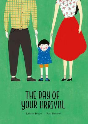The Day of Your Arrival by Dolores Brown