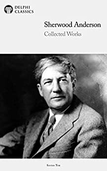 Delphi Collected Works of Sherwood Anderson by Sherwood Anderson