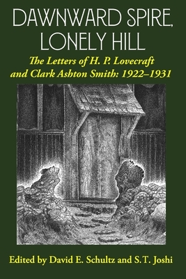 Dawnward Spire, Lonely Hill: The Letters of H. P. Lovecraft and Clark Ashton Smith: 1922-1931 (Volume 1) by Clark Ashton Smith, H.P. Lovecraft