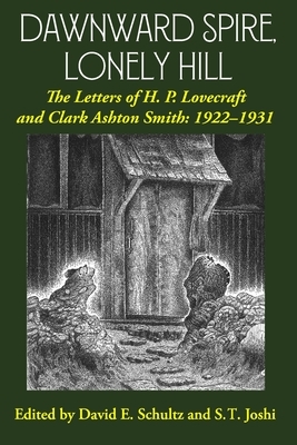 Dawnward Spire, Lonely Hill: The Letters of H. P. Lovecraft and Clark Ashton Smith: 1922-1931 (Volume 1) by H.P. Lovecraft, Clark Ashton Smith