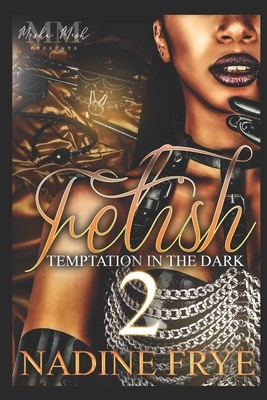 Fetish 2: Temptation In The Dark by Nadine Frye