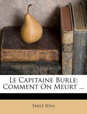 Le Capitaine Burle: Comment on Meurt ... by Émile Zola