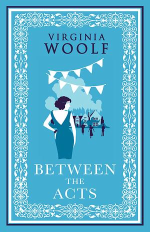 Between the Acts: Annotated Edition by Virginia Woolf