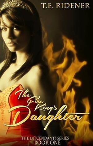 The Fire King's Daughter by T.E. Ridener