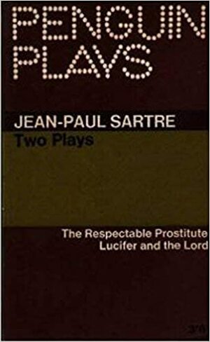 The Respectable Prostitute/Lucifer and the Lord/In Camera by Jean-Paul Sartre