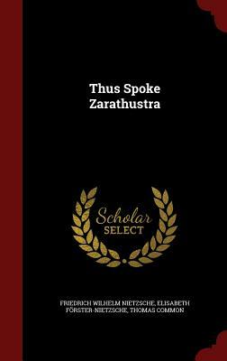 Thus Spoke Zarathustra by Friedrich Nietzsche, Elisabeth Forster-Nietzsche, Thomas Common