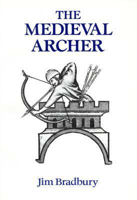 The Medieval Archer by Jim Bradbury