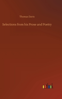 Selections from his Prose and Poetry by Thomas Davis